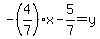 -%284%2F7%29x-5%2F7=y