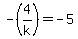 -%284%2Fk%29=-5