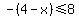 -%284-x%29%3C=8