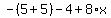 -%285%2B5%29-4%2B8%2Ax