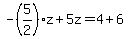 -%285%2F2%29z%2B5z=4%2B6