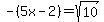 -%285x+-+2%29=+sqrt%2810%29