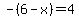 -%286-x%29=4