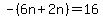 -%286n%2B2n%29=16