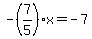 -%287%2F5%29x=-7