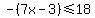 -%287x-3%29%3C=18