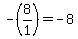 -%288%2F1%29+=+-8