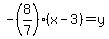 -%288%2F7%29%28x-3%29=y