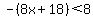 -%288x%2B18%29%3C8