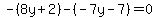 -%288y%2B2%29-%28-7y-7%29=0