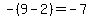 -%289-2%29=-7