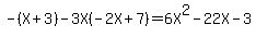 -%28X%2B3%29-3X%28-2X%2B7%29=6X%5E2-22X-3