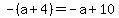 -%28a%2B4%29=-a%2B10