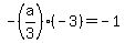 -%28a%2F3%29%2A%28-3%29=-1