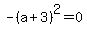 -%28a+%2B+3%29%5E2+=+0