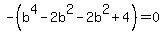 -%28b%5E4+-2b%5E2-2b%5E2%2B4%29=0