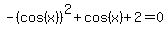 -%28cos%28x%29%29%5E2%2Bcos%28x%29%2B2=0