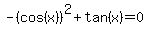 -%28cos%28x%29%29%5E2%2Btan%28x%29=0