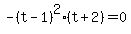 -%28t-1%29%5E2%28t%2B2%29+=+0