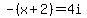 -%28x%2B2%29=4i
