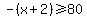 -%28x%2B2%29%3E=80