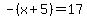 -%28x%2B5%29=17
