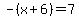 -%28x%2B6%29=7