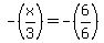 -%28x%2F3%29=-%286%2F6%29