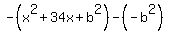 -%28x%5E2%2B34x%2Bb%5E2%29-%28-b%5E2%29