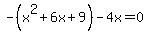 -%28x%5E2%2B6x%2B9%29-4x=0