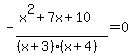 -%28x%5E2%2B7x%2B10%29%2F%28%28x%2B3%29%28x%2B4%29%29=0