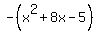 -%28x%5E2%2B8x-5%29