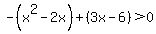 -%28x%5E2-2x%29%2B%283x-6%29%3E0