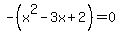 -%28x%5E2-3x%2B2%29+=+0