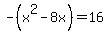 -%28x%5E2-8x%29=16