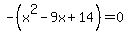 -%28x%5E2-9x%2B14%29=0