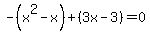 -%28x%5E2-x%29%2B%283x-3%29+=0