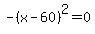 -%28x+-60%29%5E2=0+