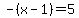 -%28x-1%29+=+5