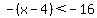 -%28x-4%29%3C-16