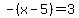 -%28x-5%29=3