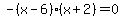 -%28x-6%29%28x%2B2%29=0