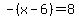 -%28x-6%29=8