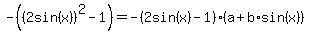 -+%28%282sin%28x%29%29%5E2-1%29+=+-%282sin%28x%29+-+1%29+%28a+%2B+b%2A+sin%28x%29%29