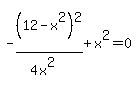 -+%2812-x%5E2%29%5E2%2F%284x%5E2%29+%2Bx%5E2+=+0
