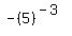 -+%285%29%5E%28-+3%29