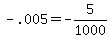 -+.005+=+-5%2F1000+