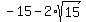 -+15+-+2%2Asqrt%2815%29
