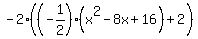 -+2%28%28-+1%2F2%29%28x%5E2+-+8x+%2B+16%29+%2B+2%29%29