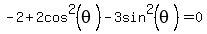 -+2%2B2cos%5E2%28theta%29+-+3sin%5E2%28theta%29++=+0+